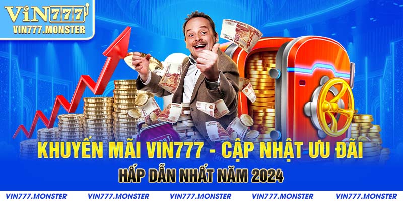 Ưu đãi tặng thưởng siêu khủng từ nhà cái Vin777