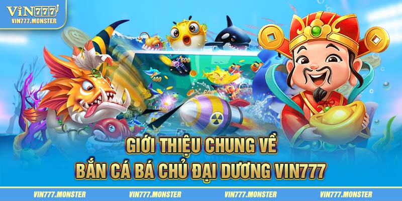 Giới thiệu Bá Chủ Đại Dương - Game bắn cá hấp dẫn