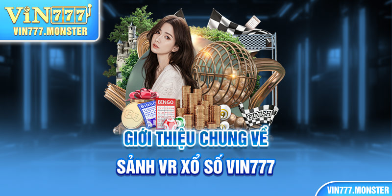 Khái quát thông tin về sảnh VR xổ số Vin777