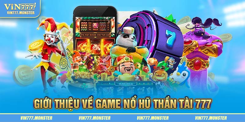 Giới thiệu về game nổ hũ Thần Tài 777