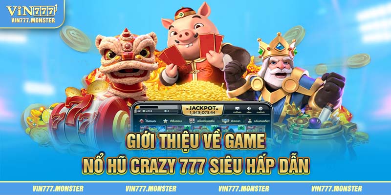 Giới thiệu về game nổ hũ Crazy 777