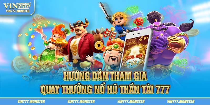 Hướng dẫn tham gia quay thưởng nổ hũ Thần Tài 777