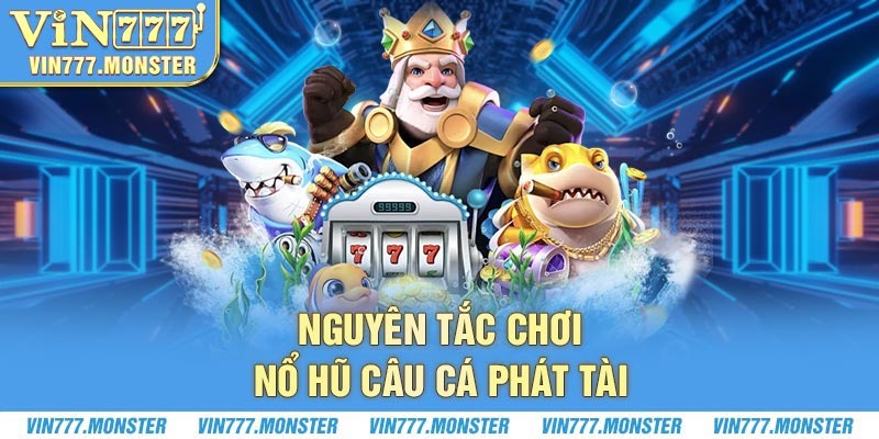 Nguyên tắc chơi nổ hũ Câu Cá Phát Tài