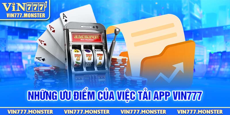 Lý do nên tải app Vin777