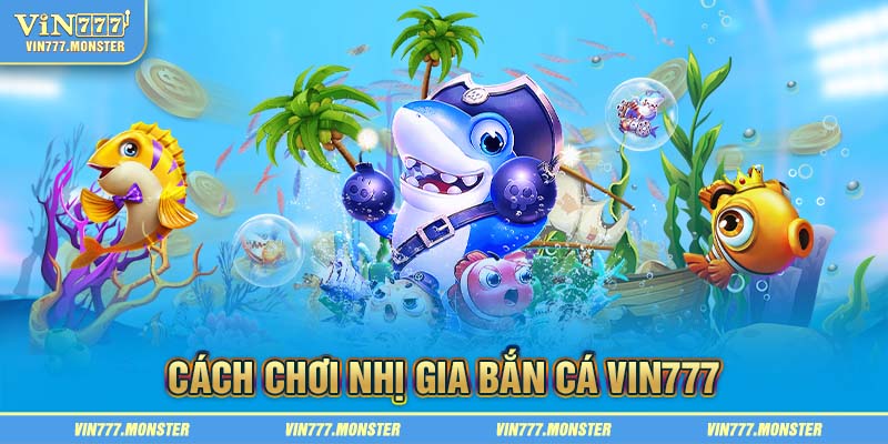 Hướng dẫn cách chơi Nhị gia bắn cá chi tiết