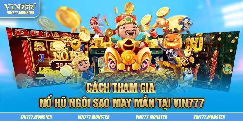 Chiến thuật chơi nổ hũ ngôi sao may mắn luôn thắng