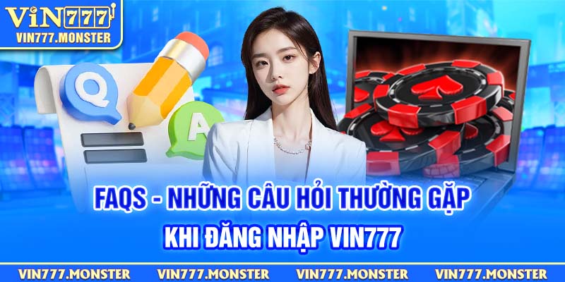 Faqs - Những câu hỏi thường gặp khi đăng nhập Vin777