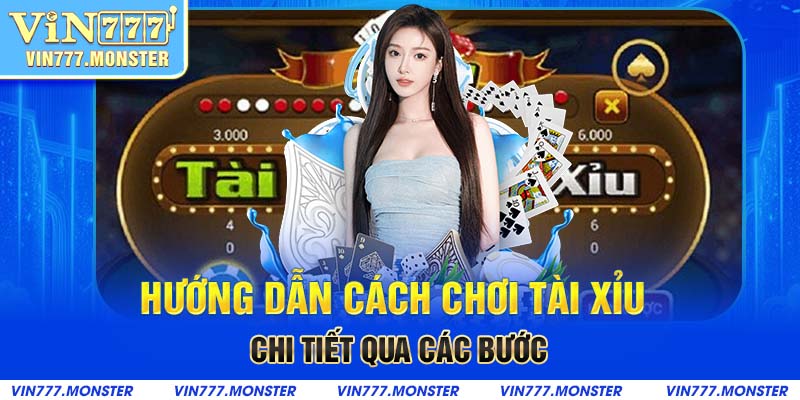 Hướng dẫn cách chơi Tài Xỉu chi tiết qua các bước