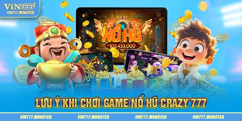 Lưu ý khi chơi game nổ hũ Crazy 777