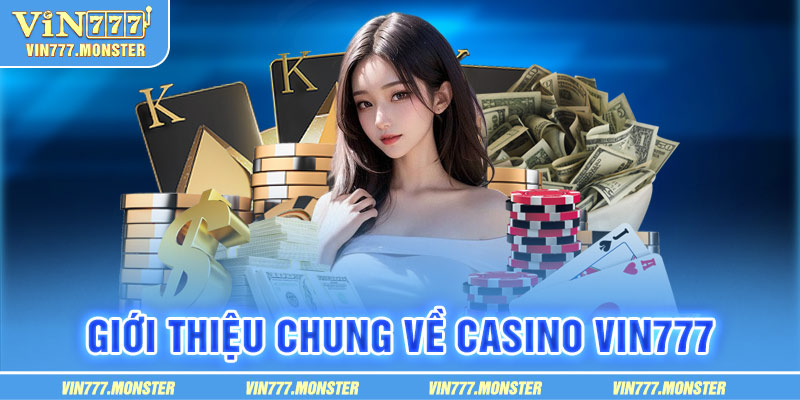 Giới thiệu tổng quát về Casino Vin777