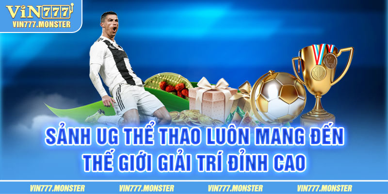 Sảnh UG thể thao luôn mang đến thế giới giải trí đỉnh cao