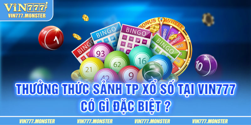 Chơi xổ số linh hoạt khi tham gia sảnh TP Vin777