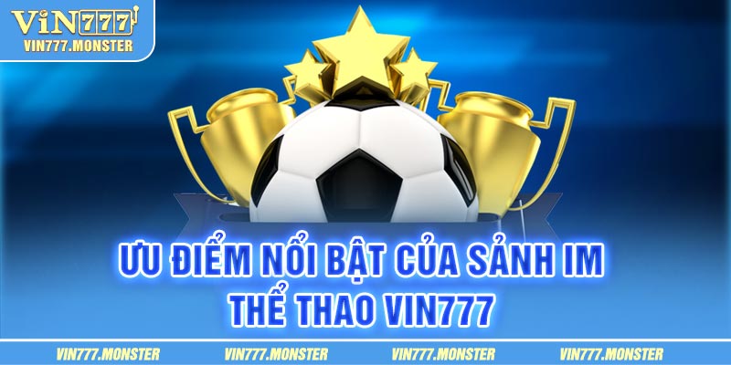 Ưu điểm khi chơi game tại sảnh IM thể thao hôm nay